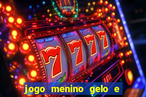 jogo menino gelo e menina lava